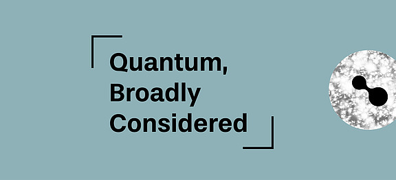 Quantum, Broadly Considered header image