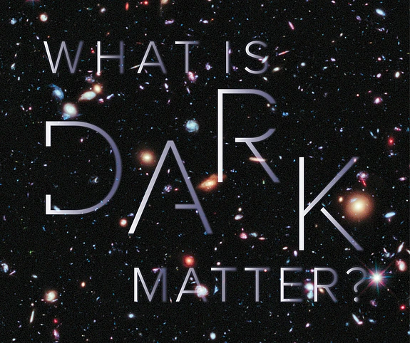 Image of cosmos with overlayed text, "What is Dark Matter?"