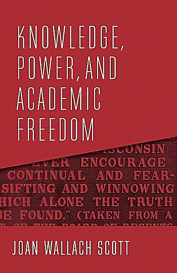 Book cover for "Knowledge, Power, and Academic Freedom" by Joan Wallach Scott