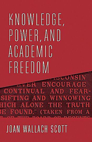Book cover for "Knowledge, Power, and Academic Freedom" by Joan Wallach Scott