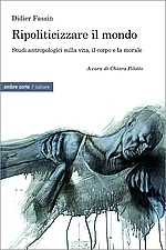 Fassin Ripoliticizzare il mondo